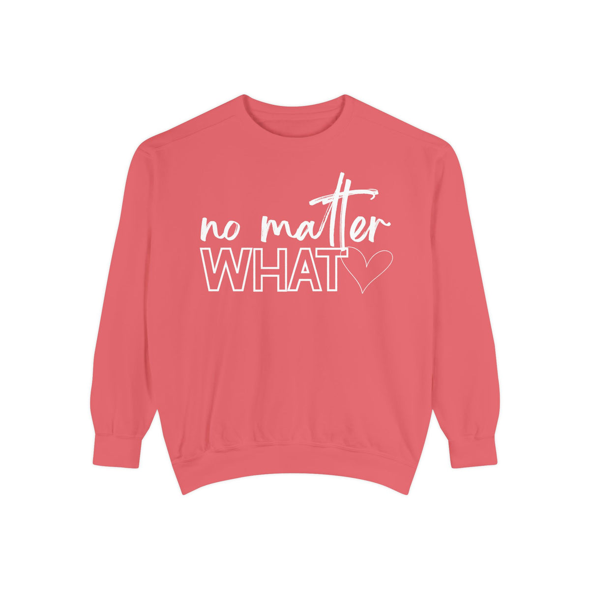 No Matter What Sweatshirt