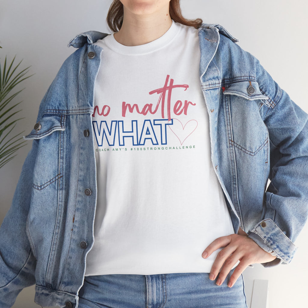 No Matter What Tee #100Strong