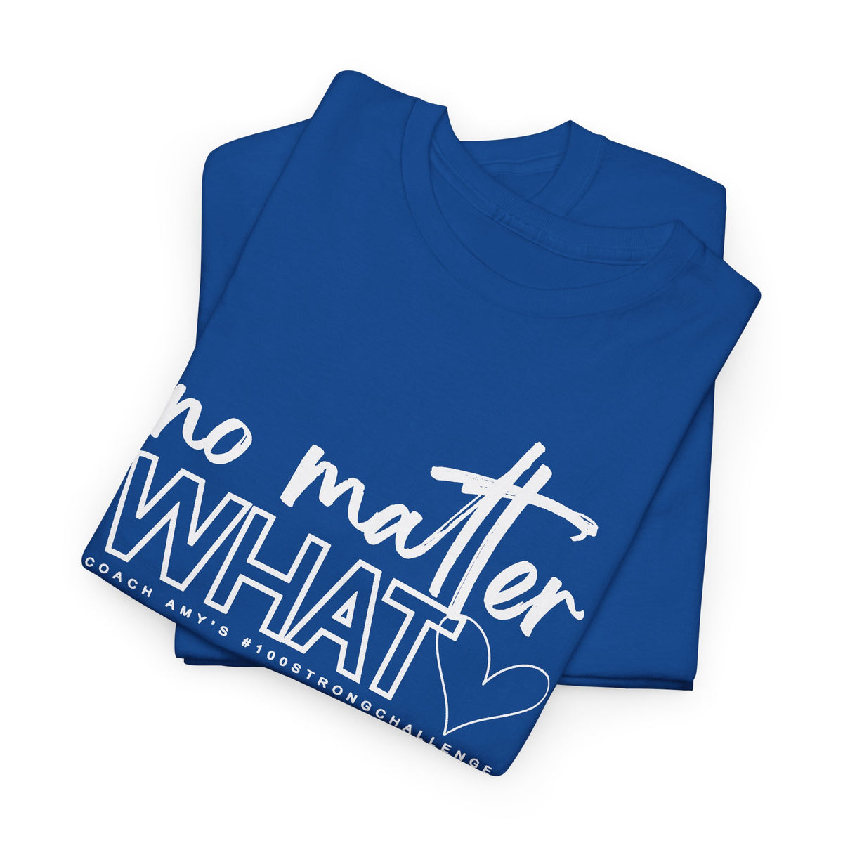 No Matter What Tee #100Strong