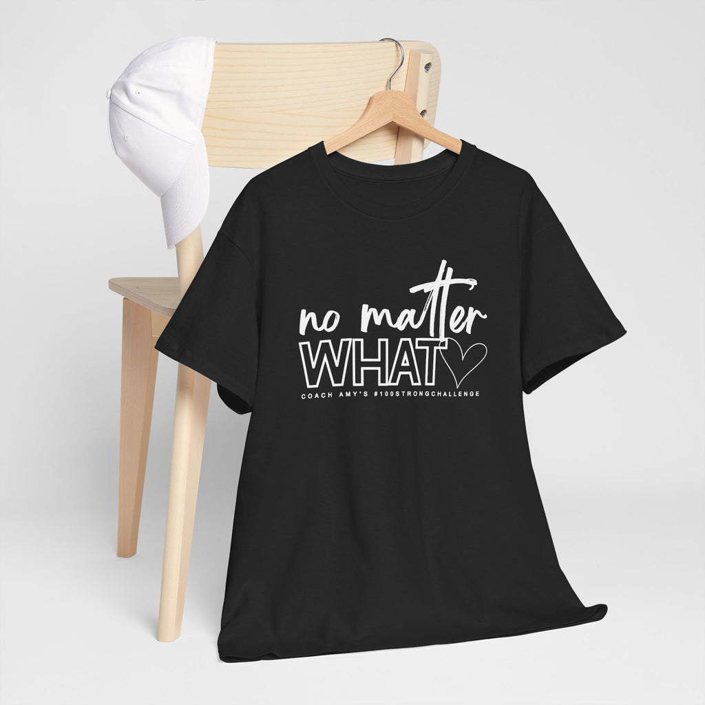 No Matter What Tee #100Strong