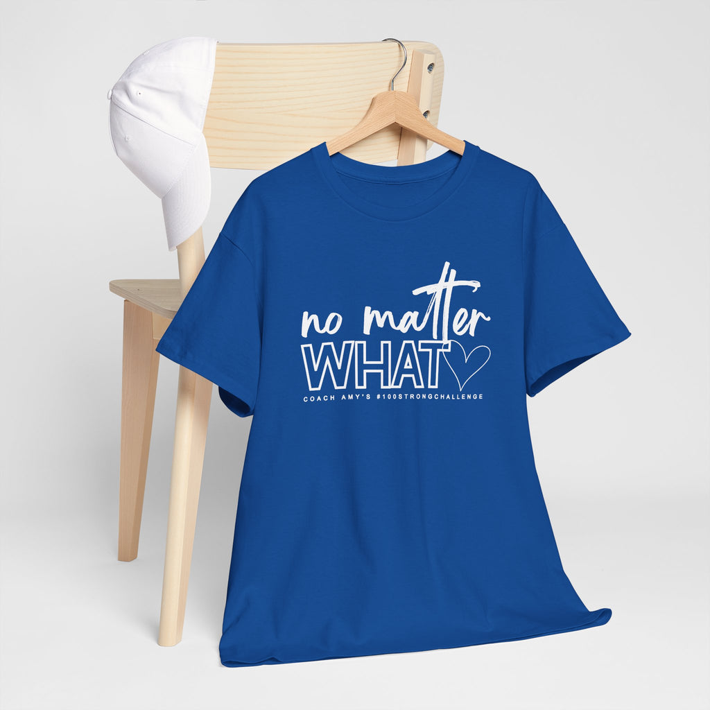 No Matter What Tee #100Strong
