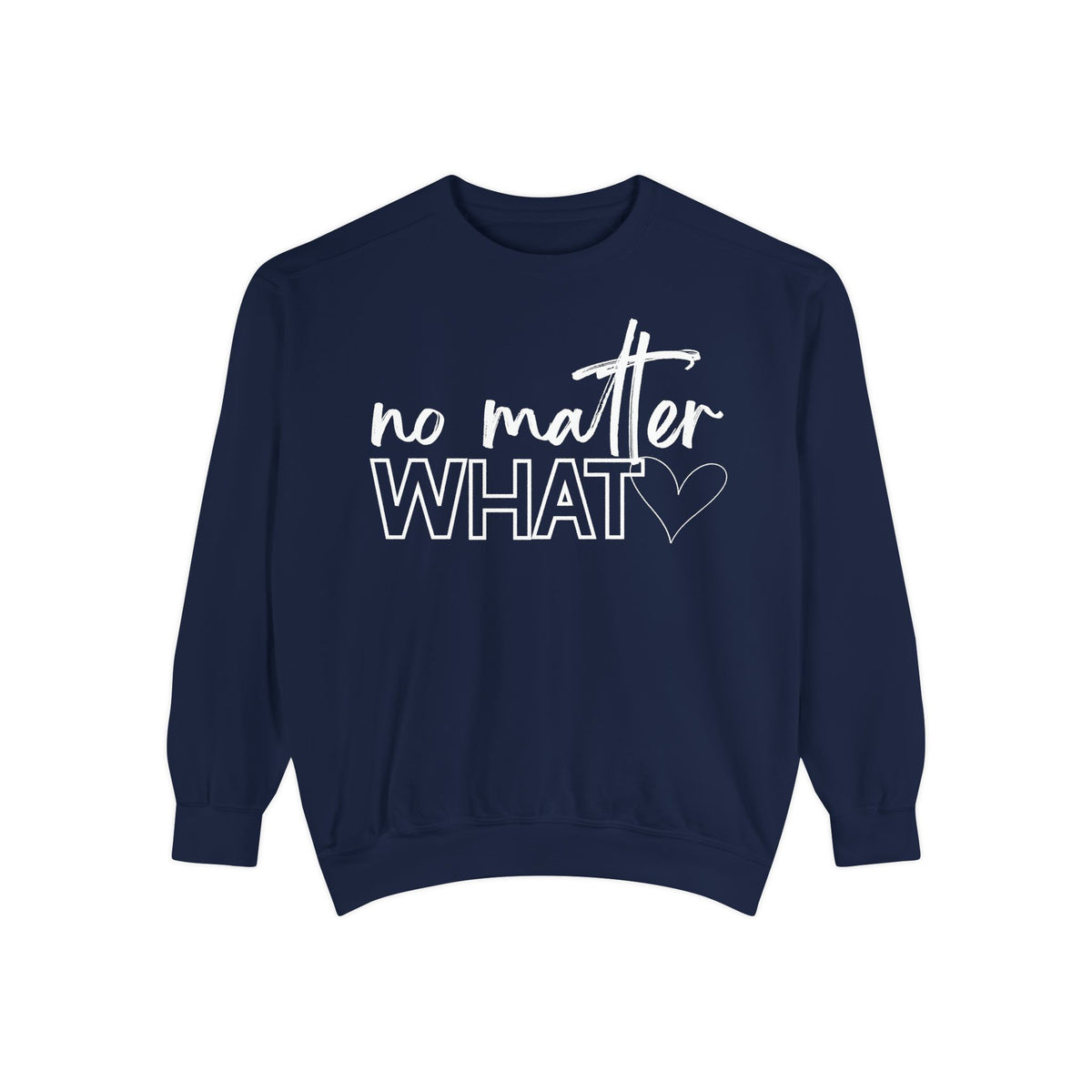 No Matter What Sweatshirt