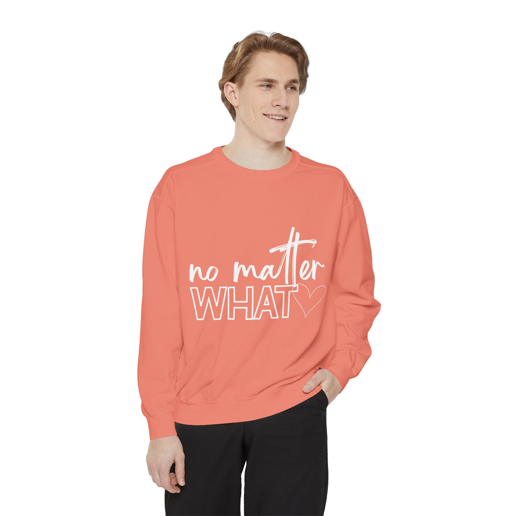 No Matter What Sweatshirt