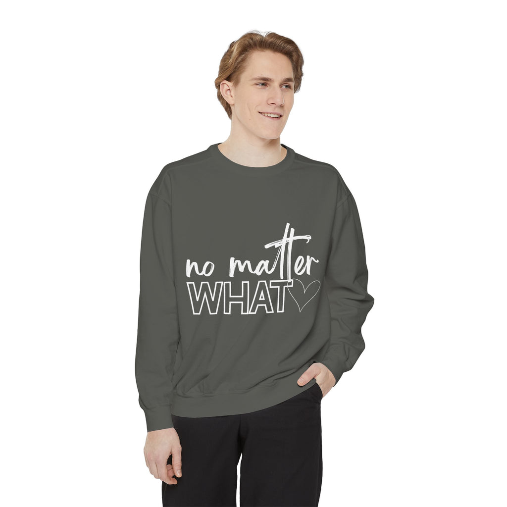 No Matter What Sweatshirt