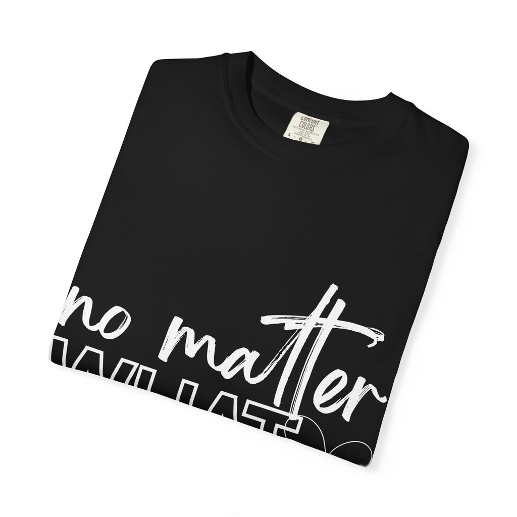 No Matter What T-shirt