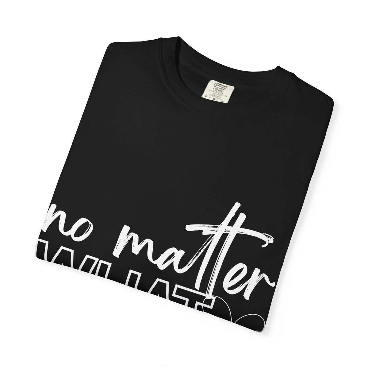 No Matter What T-shirt