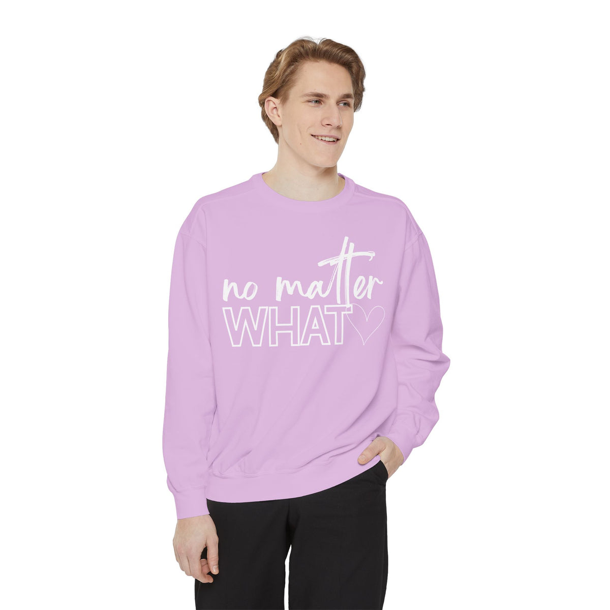 No Matter What Sweatshirt