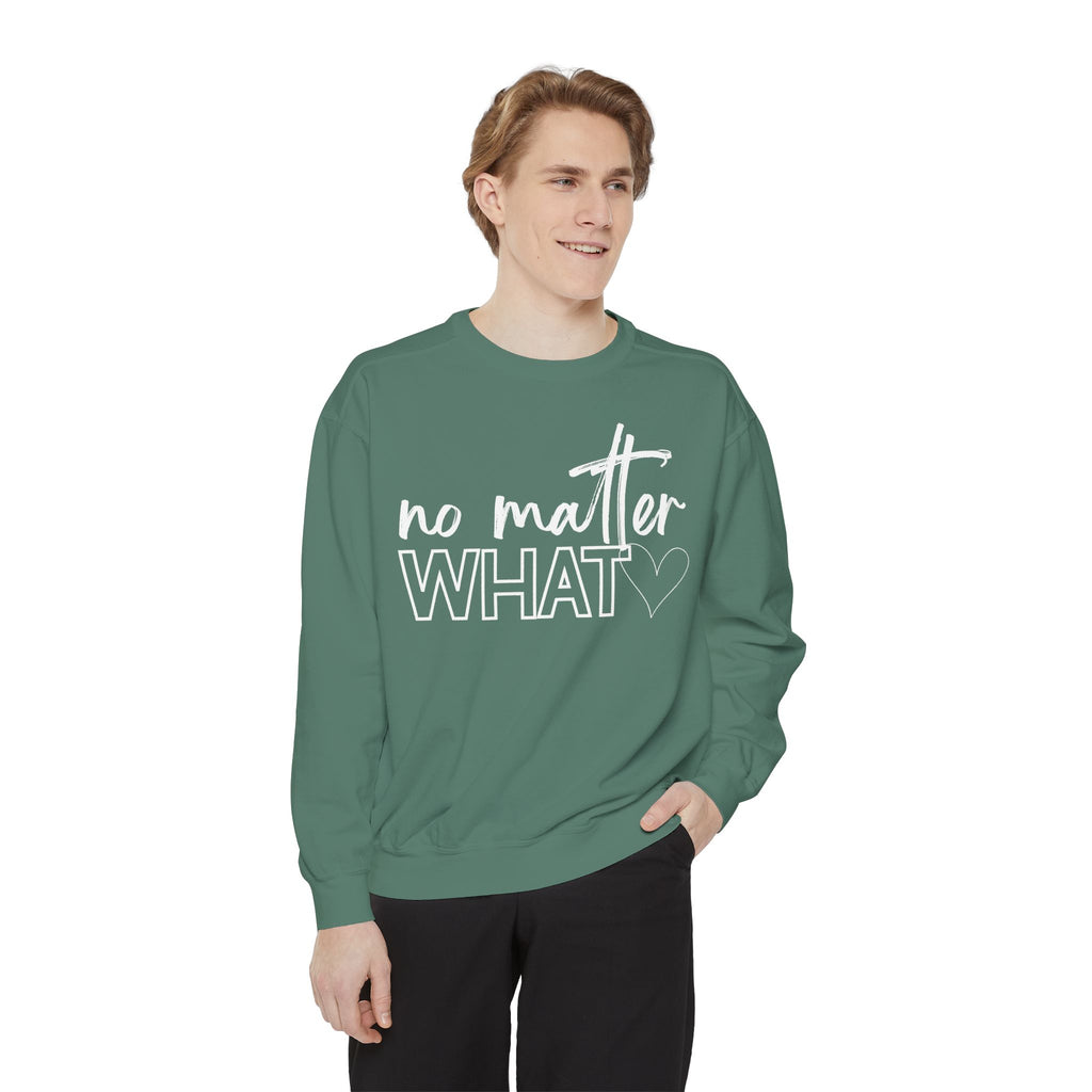 No Matter What Sweatshirt