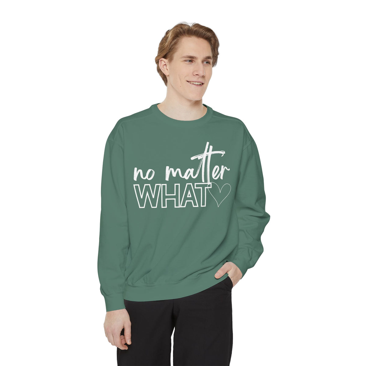 No Matter What Sweatshirt