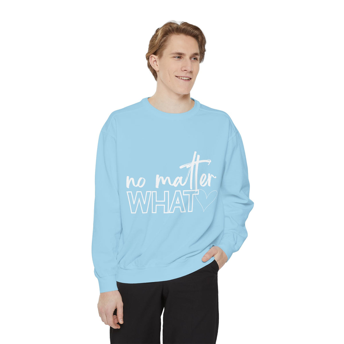 No Matter What Sweatshirt
