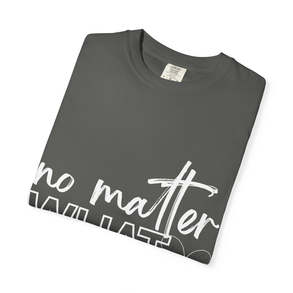 No Matter What T-shirt