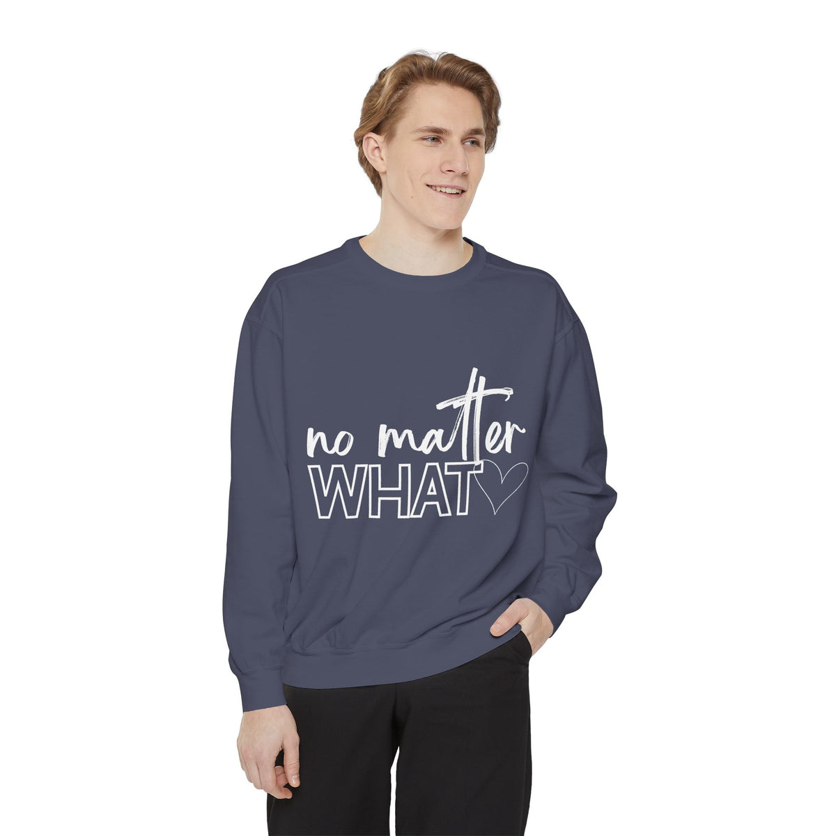 No Matter What Sweatshirt