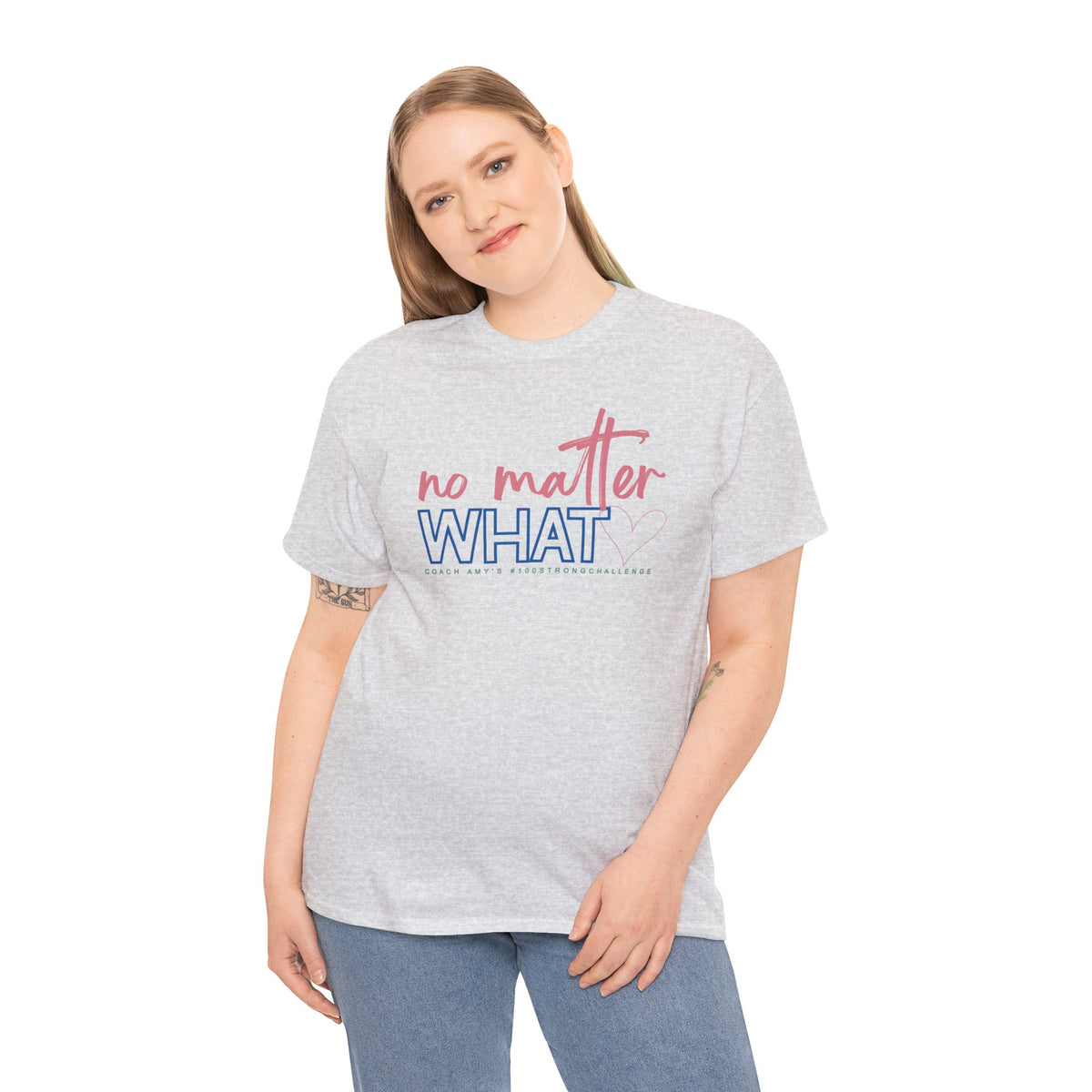No Matter What Tee #100Strong