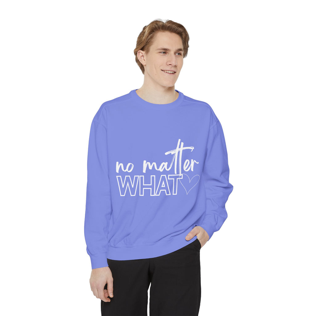 No Matter What Sweatshirt