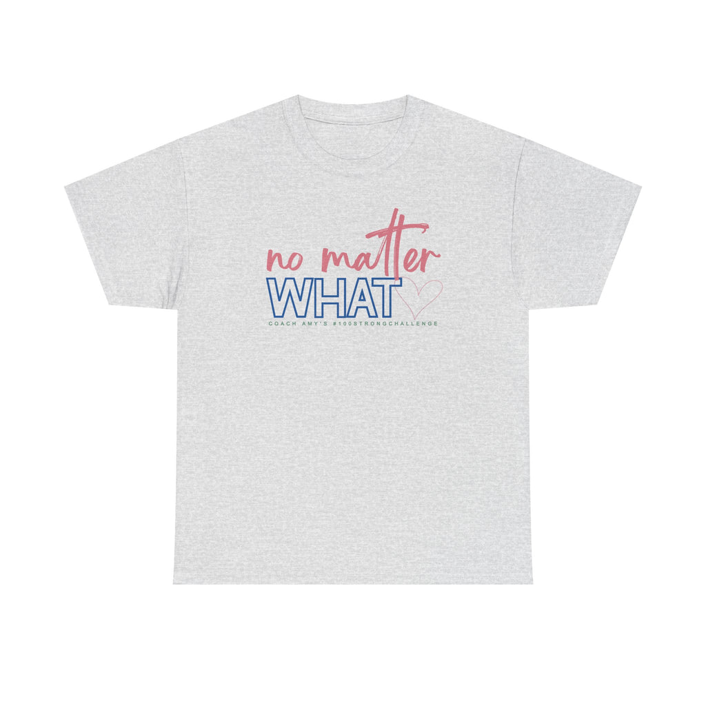 No Matter What Tee #100Strong