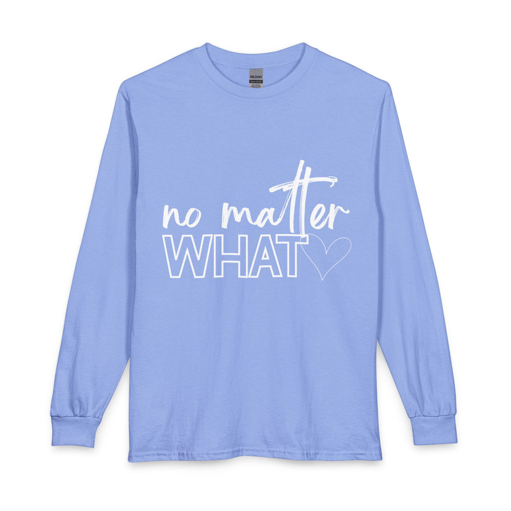 No Matter What Long Sleeve T-Shirt