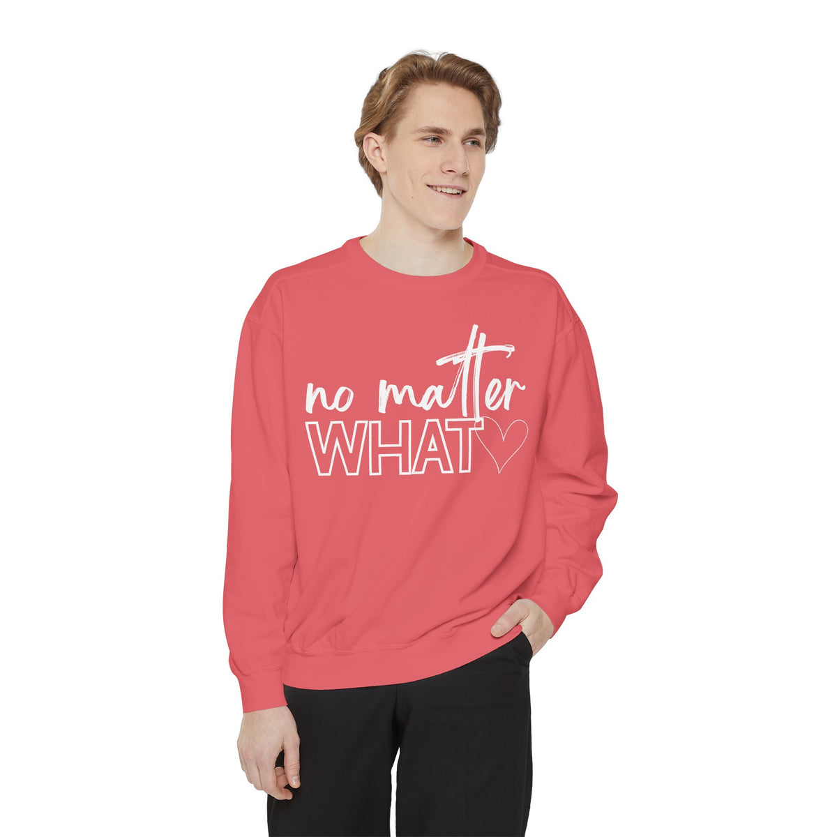 No Matter What Sweatshirt