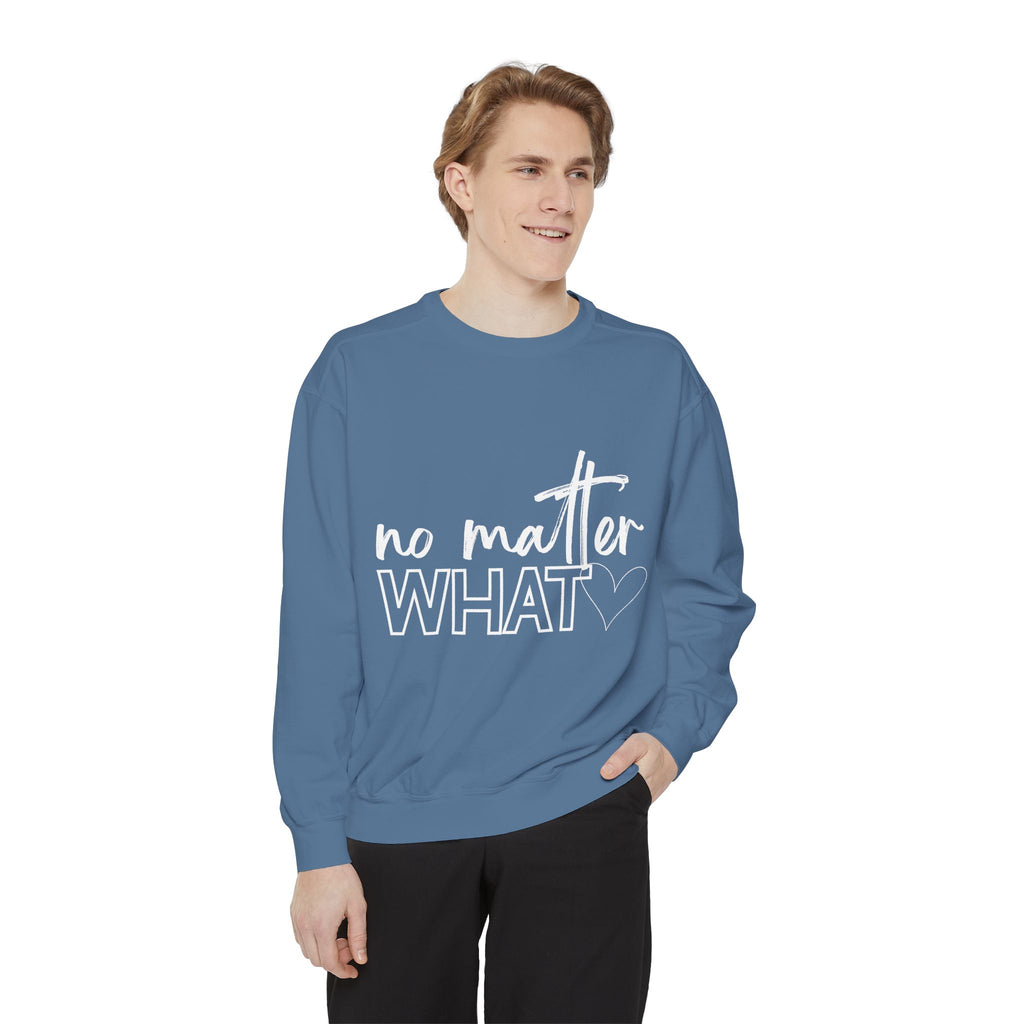 No Matter What Sweatshirt