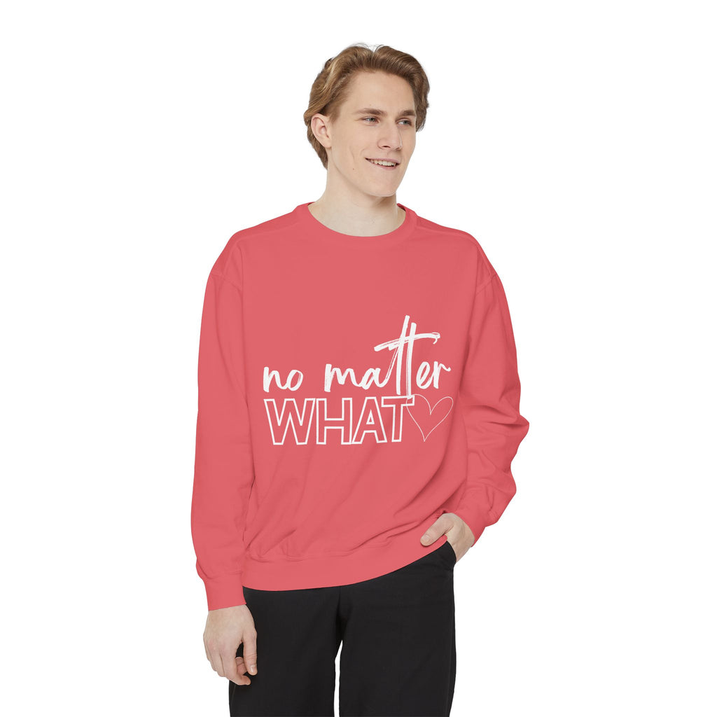 No Matter What Sweatshirt