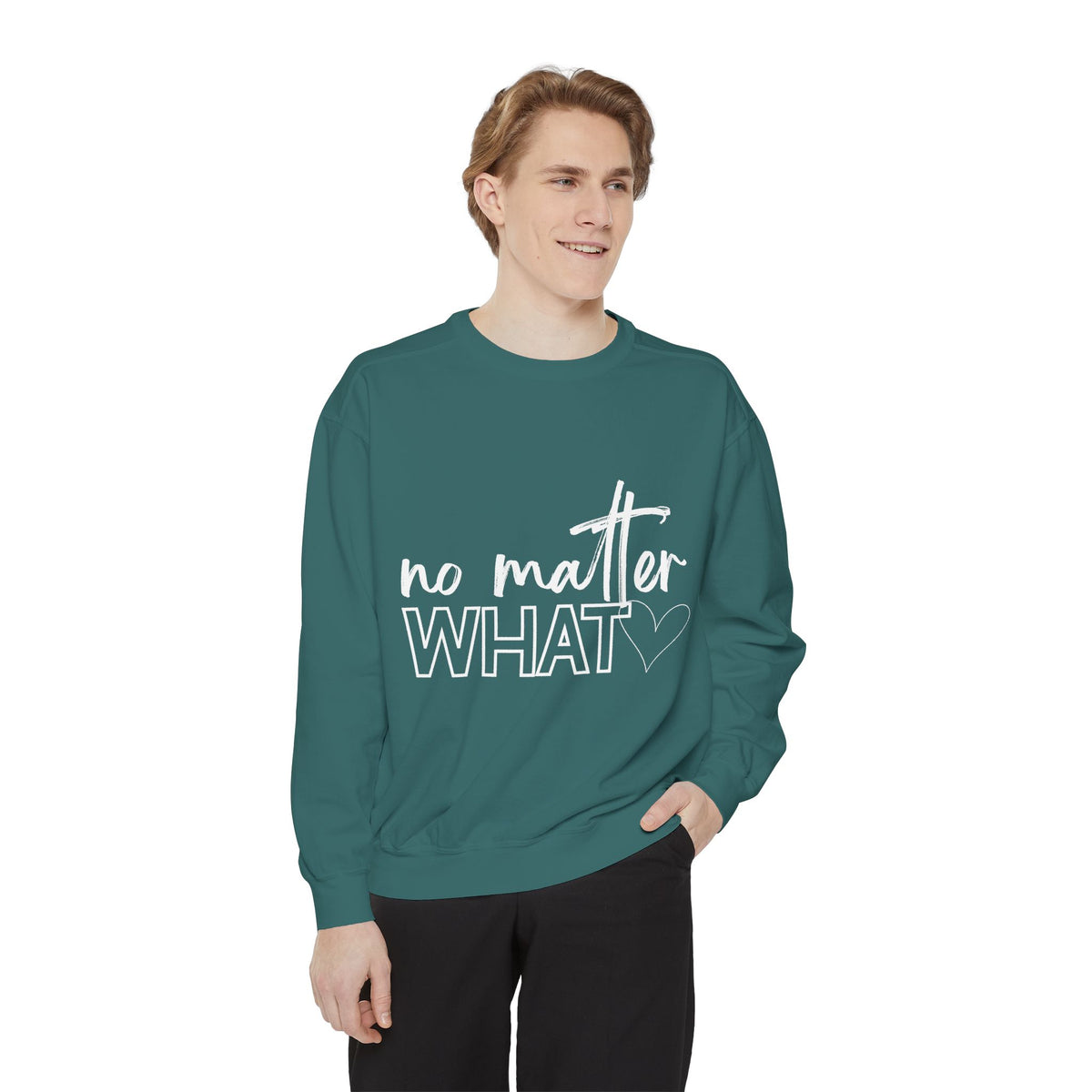 No Matter What Sweatshirt