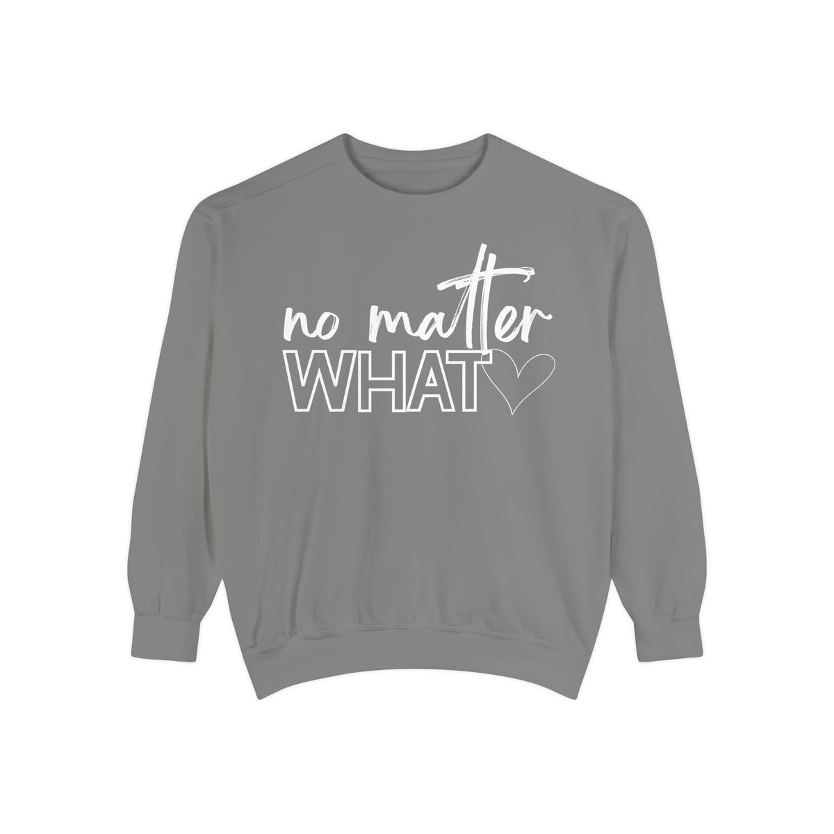 No Matter What Sweatshirt
