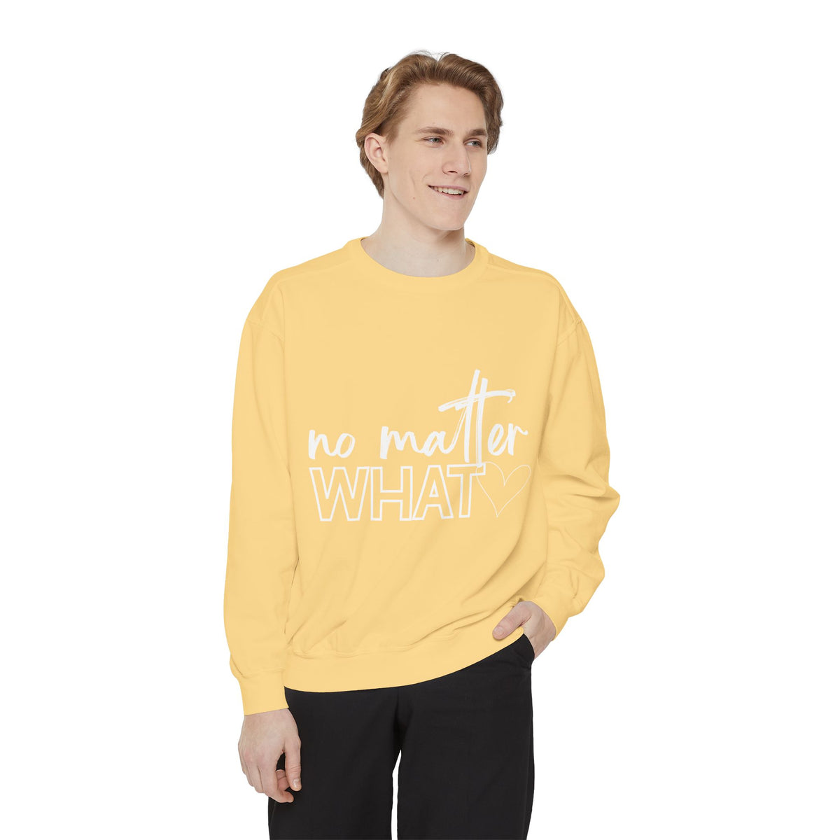 No Matter What Sweatshirt