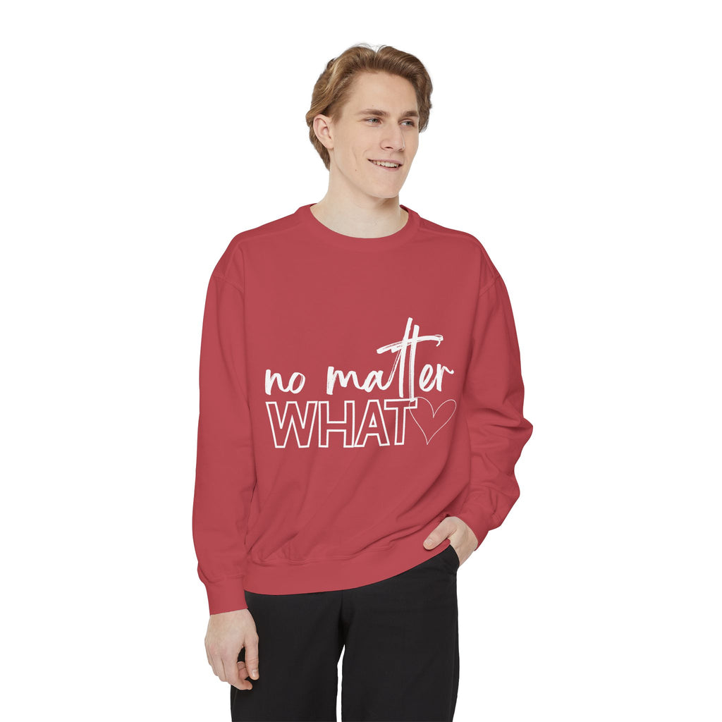No Matter What Sweatshirt