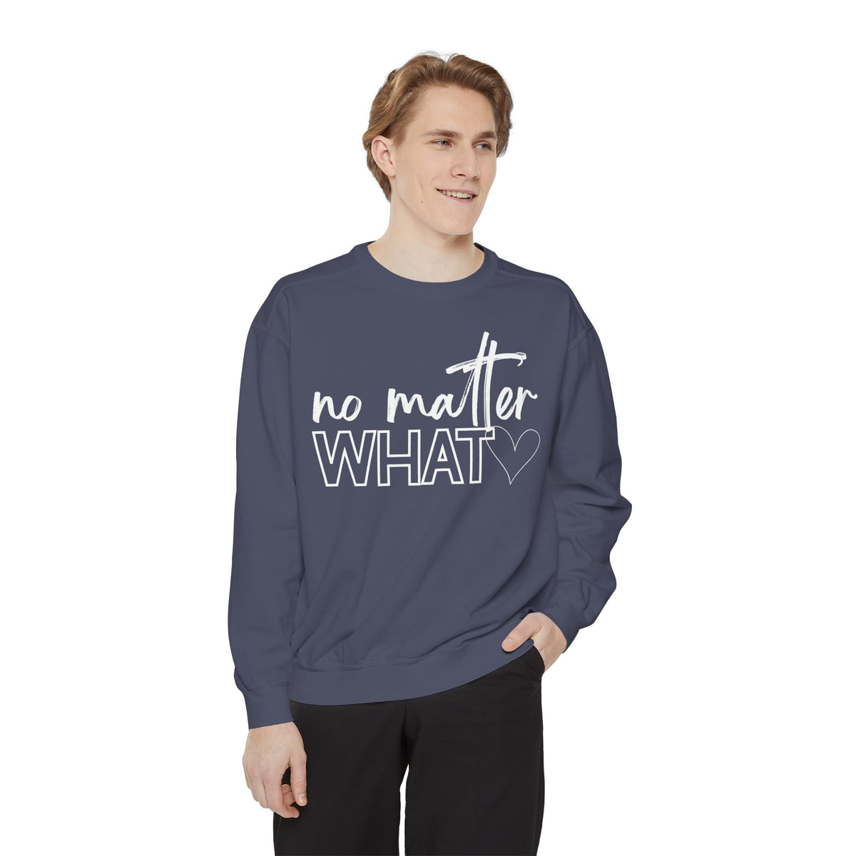 No Matter What Sweatshirt