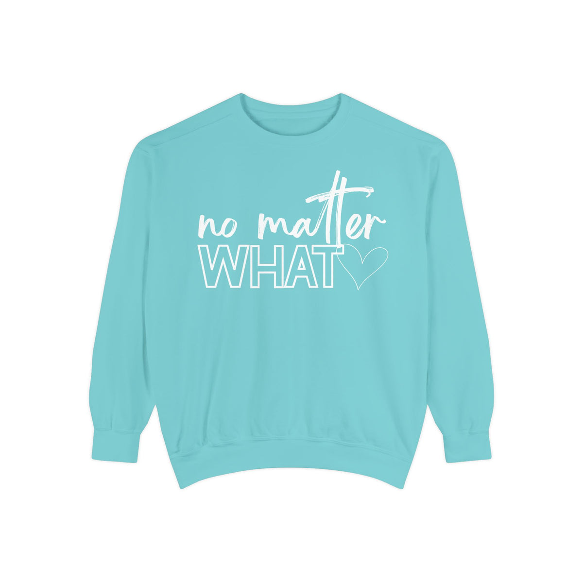 No Matter What Sweatshirt