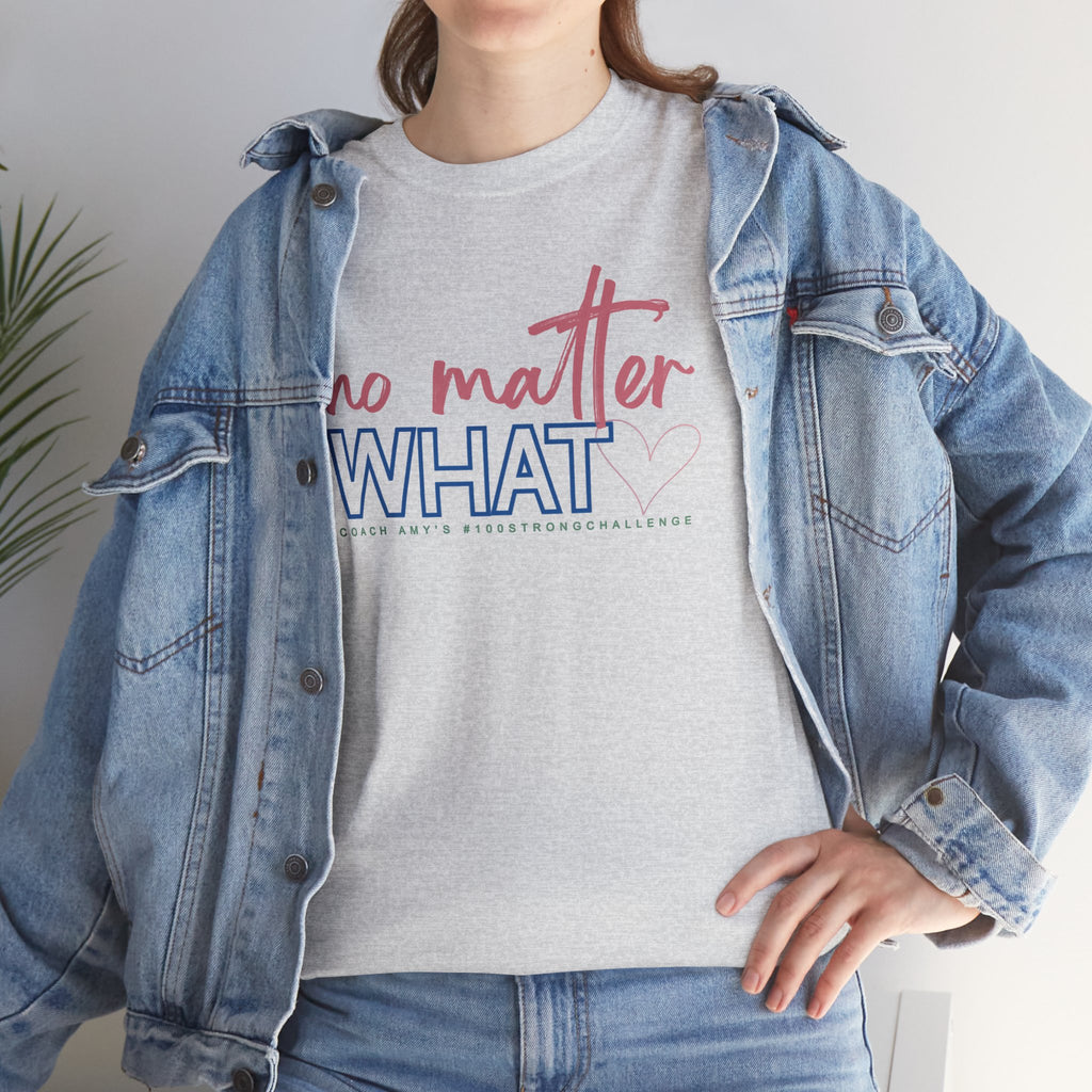 No Matter What Tee #100Strong