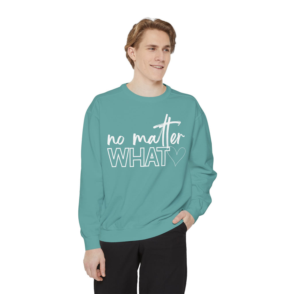 No Matter What Sweatshirt