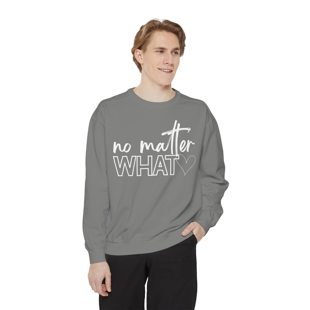 No Matter What Sweatshirt