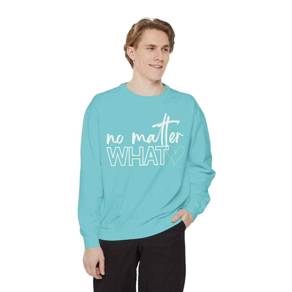 No Matter What Sweatshirt