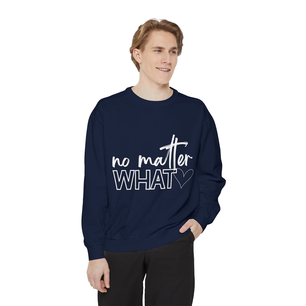 No Matter What Sweatshirt