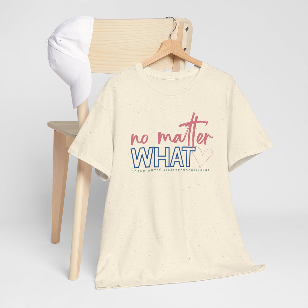 No Matter What Tee #100Strong