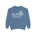 No Matter What Sweatshirt
