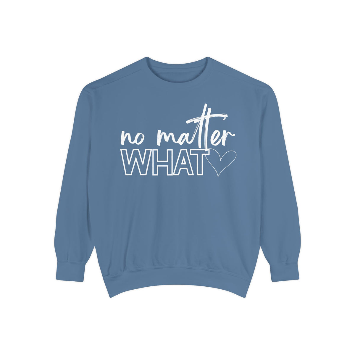 No Matter What Sweatshirt