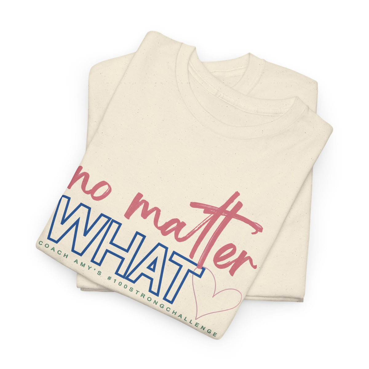 No Matter What Tee #100Strong