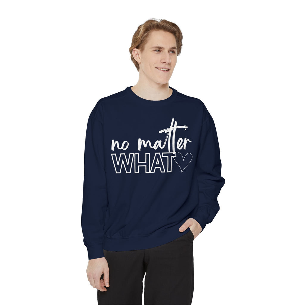 No Matter What Sweatshirt