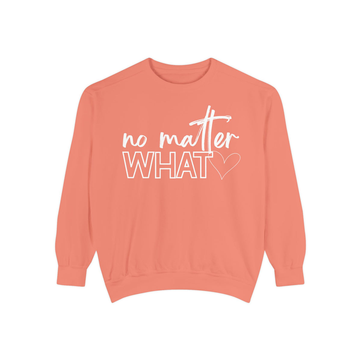 No Matter What Sweatshirt