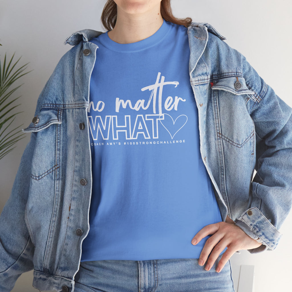 No Matter What Tee #100Strong