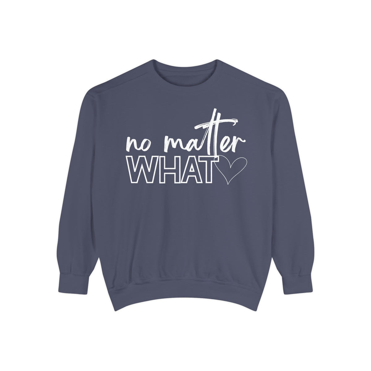 No Matter What Sweatshirt
