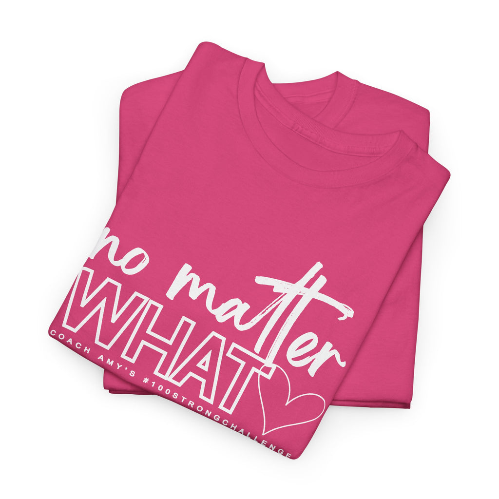 No Matter What Tee #100Strong