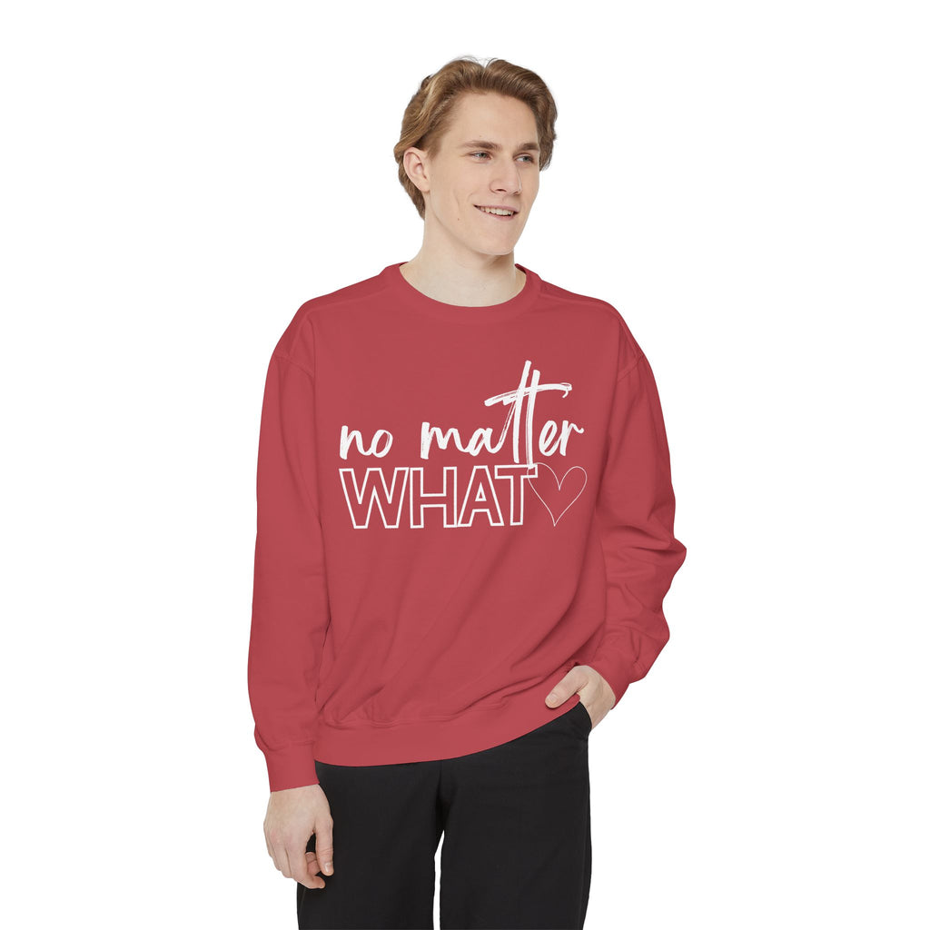 No Matter What Sweatshirt