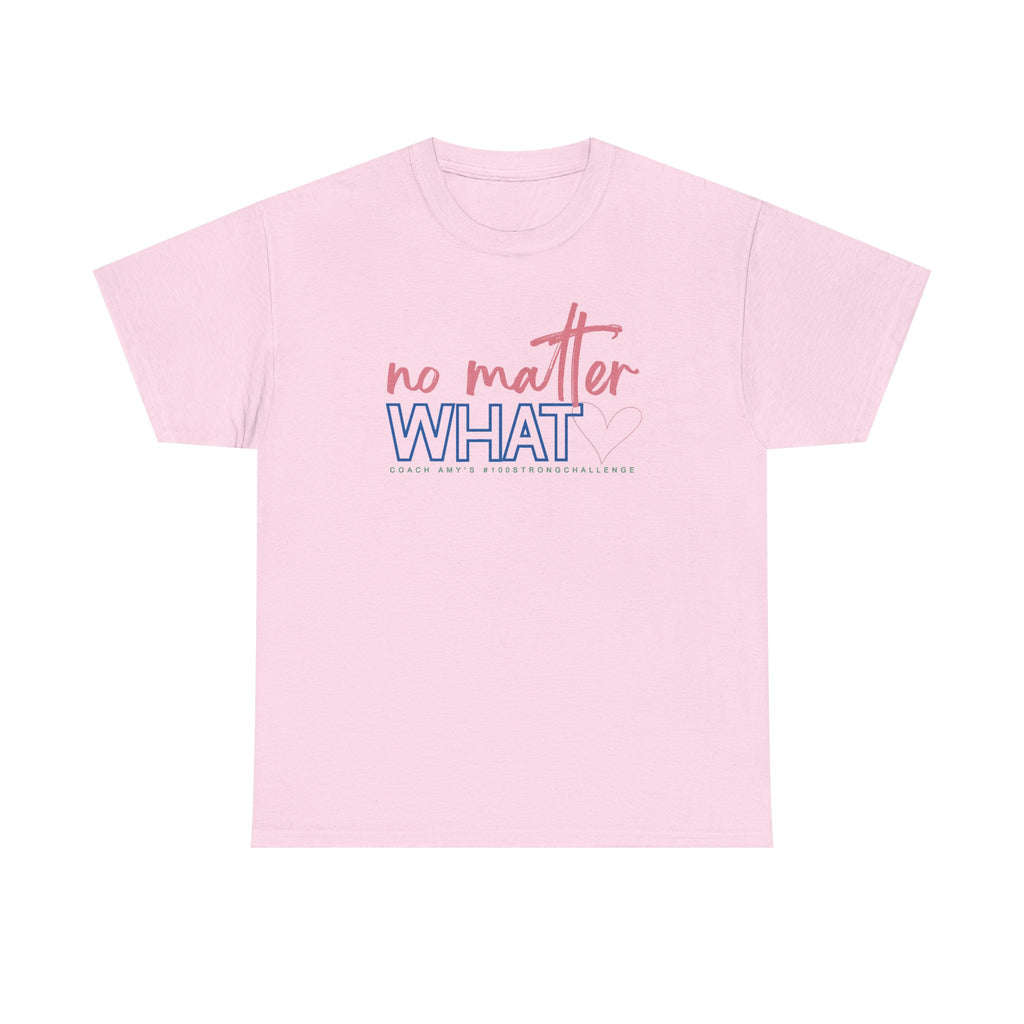 No Matter What Tee #100Strong