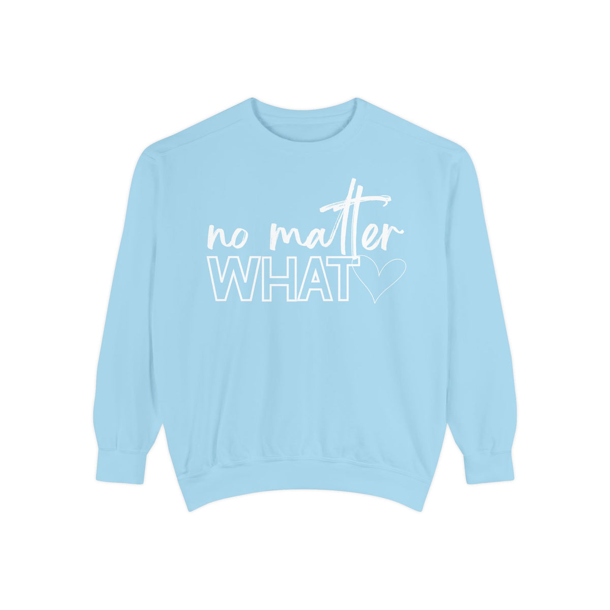 No Matter What Sweatshirt