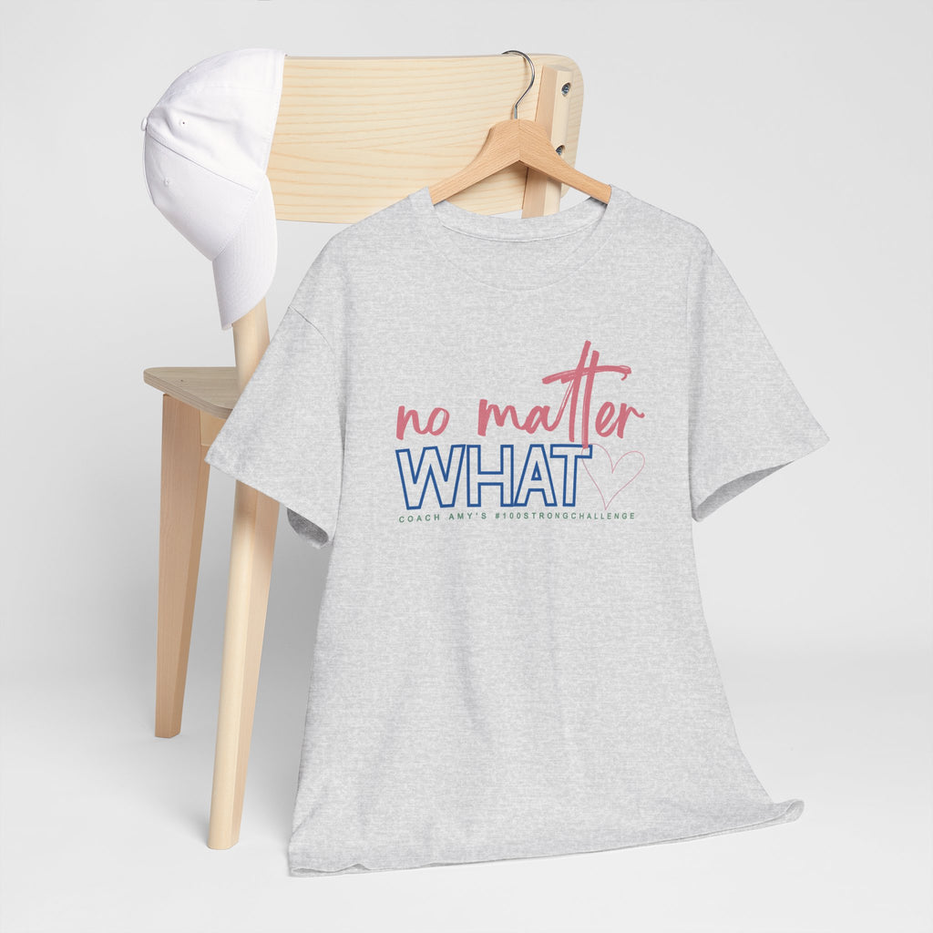 No Matter What Tee #100Strong