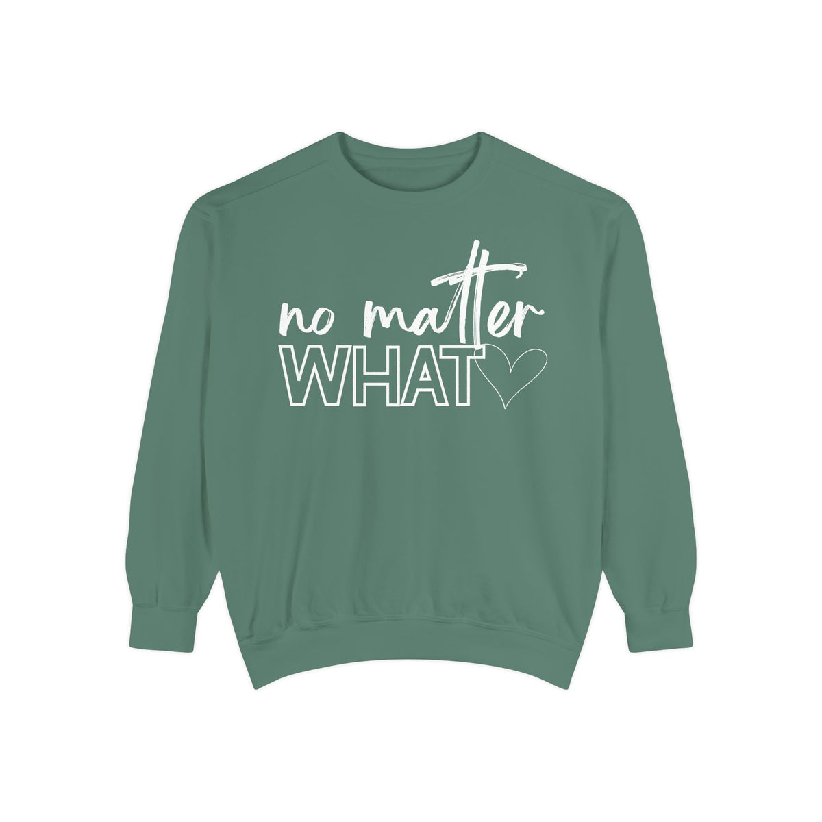 No Matter What Sweatshirt