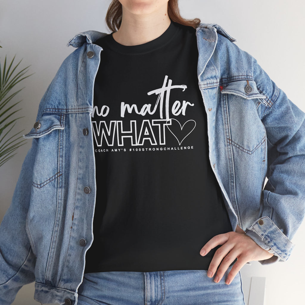 No Matter What Tee #100Strong