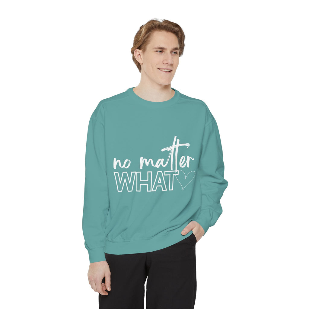 No Matter What Sweatshirt